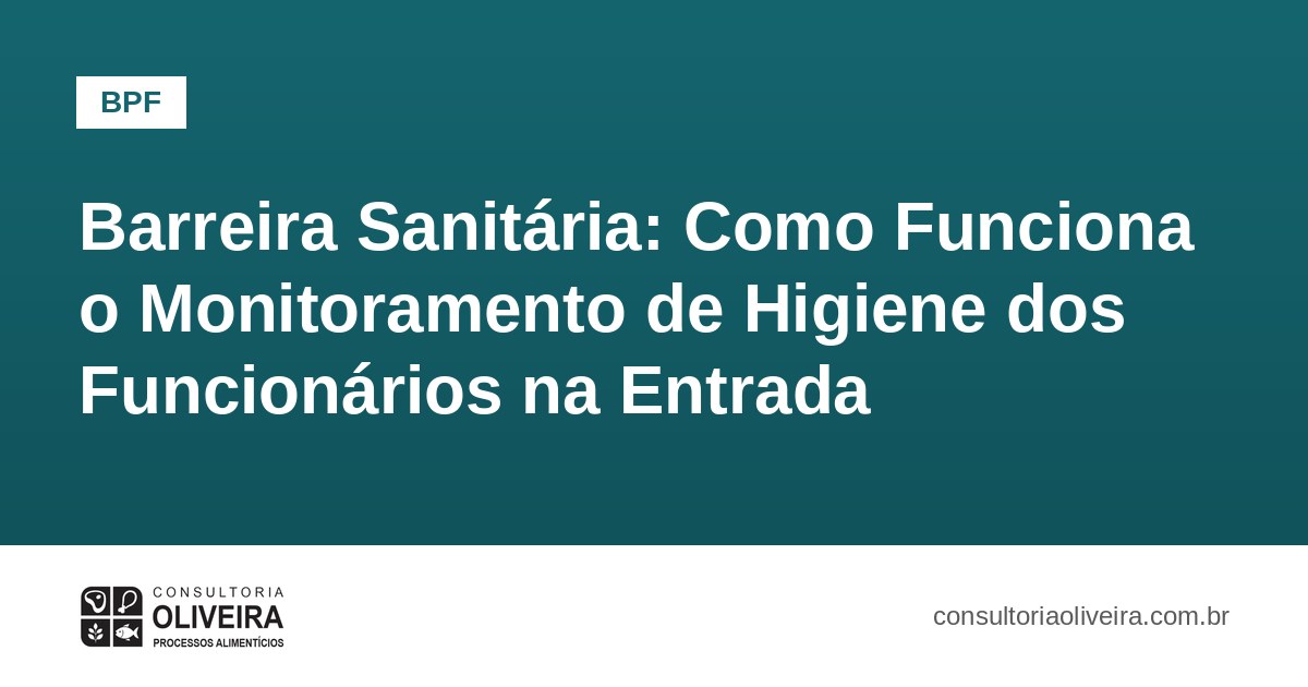 Barreira Sanitária: Como Funciona o Monitoramento de Higiene dos Funcionários na Entrada