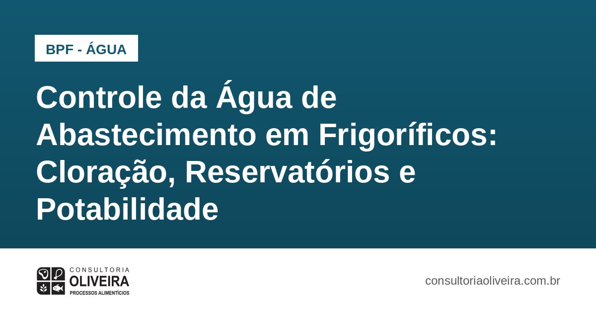 Controle da Água de Abastecimento em Frigoríficos: Cloração, Reservatórios e Potabilidade