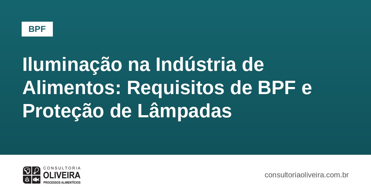 Iluminação na Indústria de Alimentos: Requisitos de BPF e Proteção de Lâmpadas