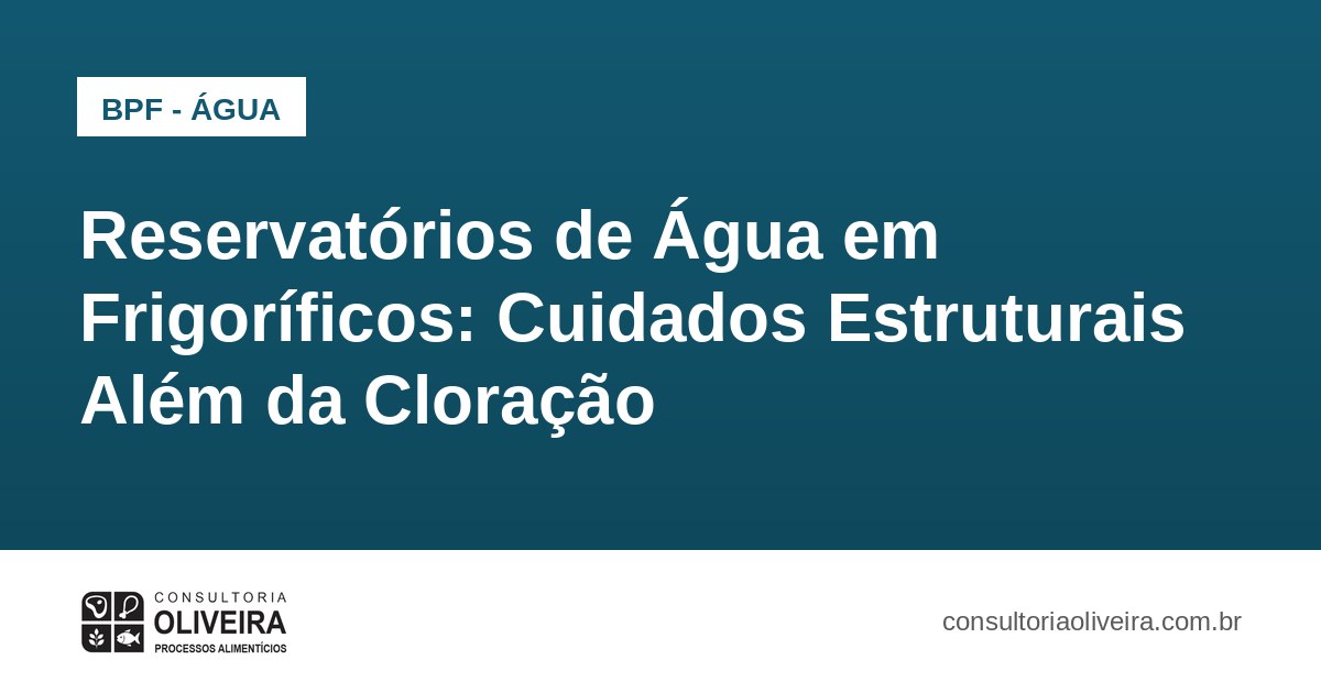Reservatórios de Água em Frigoríficos: Cuidados Estruturais Além da Cloração